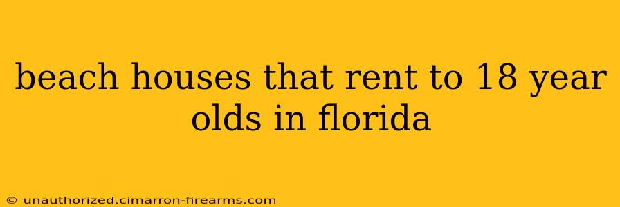 beach houses that rent to 18 year olds in florida