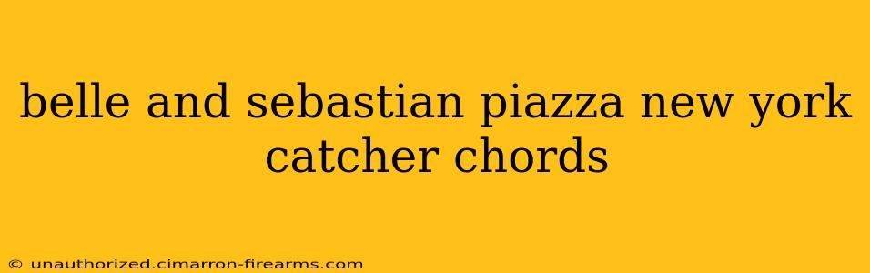 belle and sebastian piazza new york catcher chords