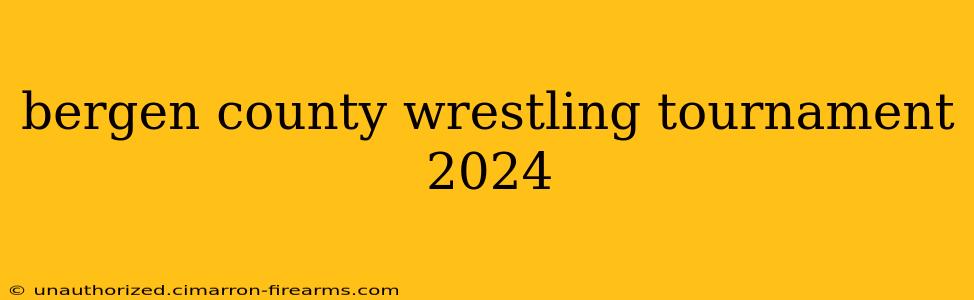 bergen county wrestling tournament 2024