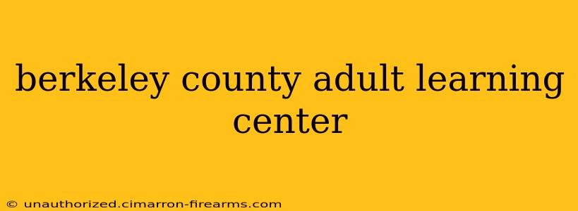 berkeley county adult learning center