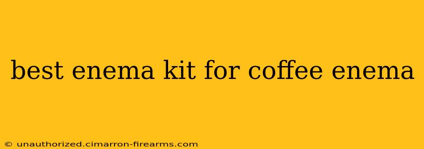 best enema kit for coffee enema