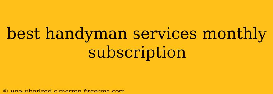 best handyman services monthly subscription