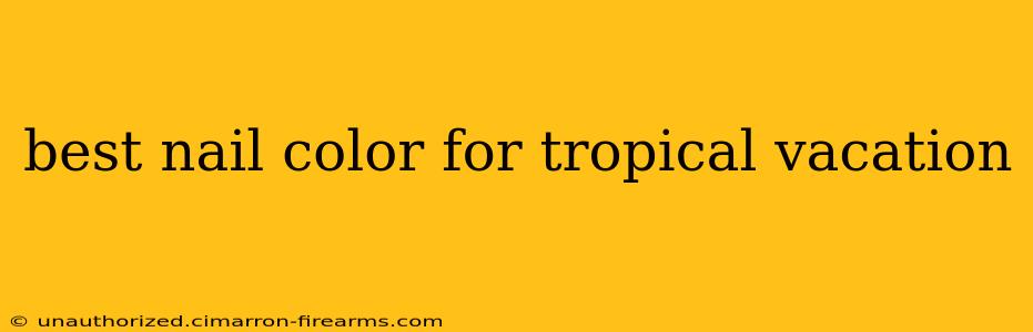 best nail color for tropical vacation