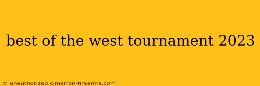 best of the west tournament 2023