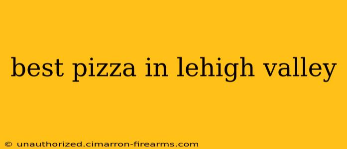 best pizza in lehigh valley