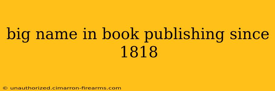 big name in book publishing since 1818