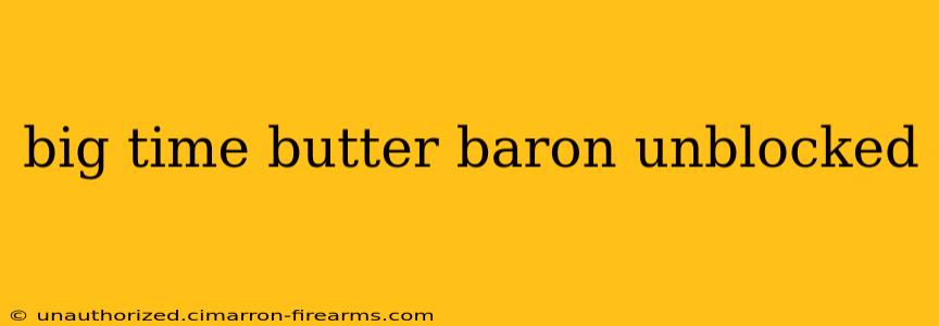 big time butter baron unblocked