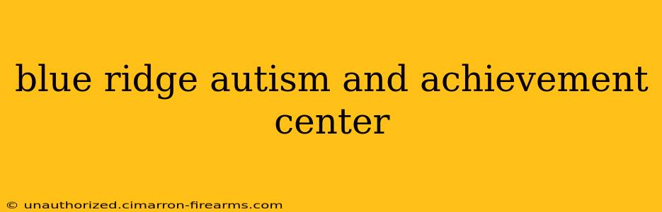 blue ridge autism and achievement center