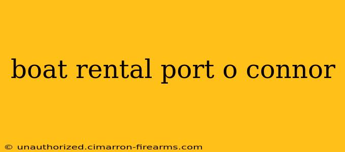 boat rental port o connor