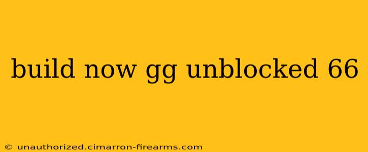 build now gg unblocked 66