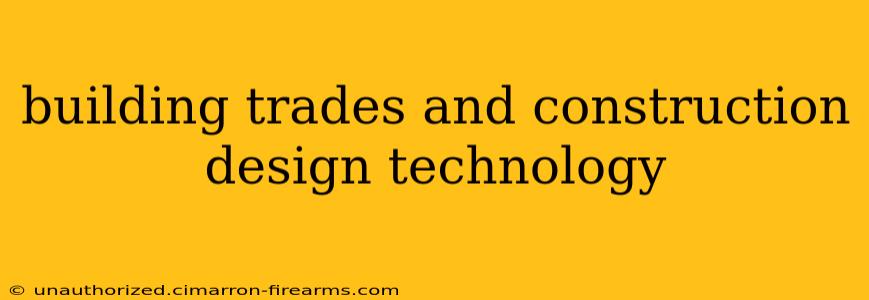 building trades and construction design technology