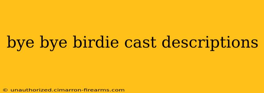 bye bye birdie cast descriptions