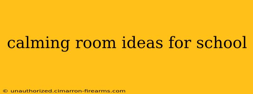 calming room ideas for school