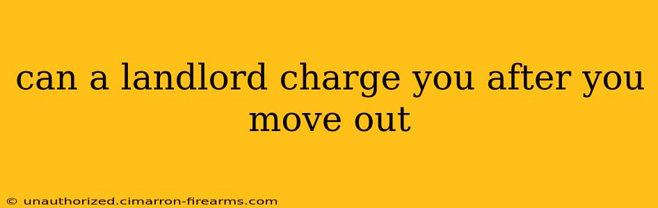 can a landlord charge you after you move out