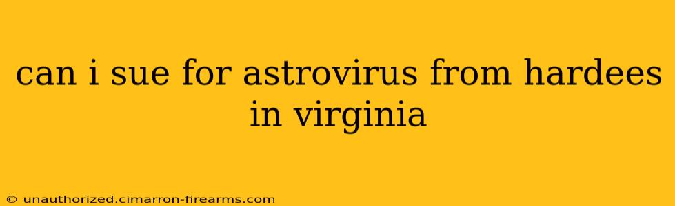 can i sue for astrovirus from hardees in virginia