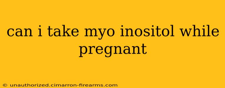 can i take myo inositol while pregnant