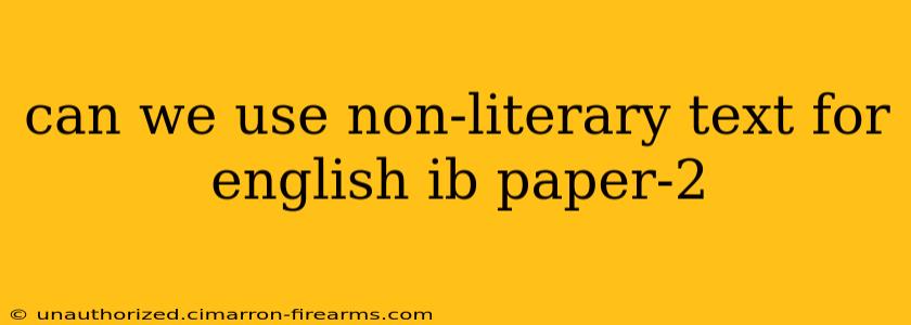 can we use non-literary text for english ib paper-2