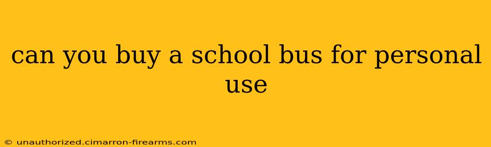 can you buy a school bus for personal use