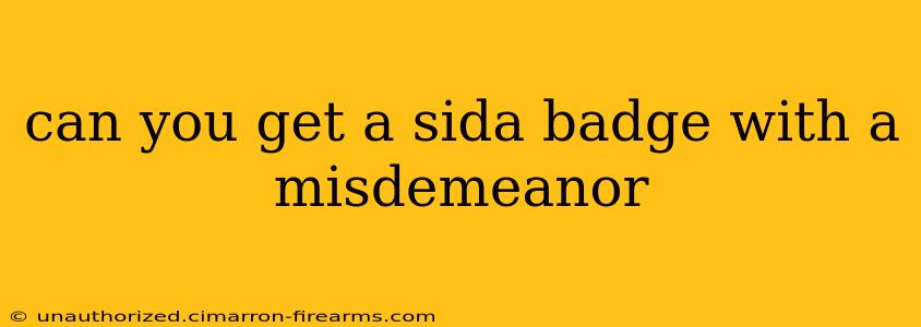 can you get a sida badge with a misdemeanor