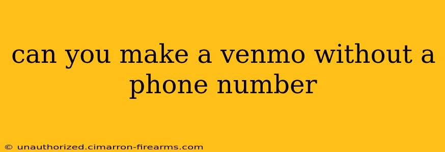 can you make a venmo without a phone number