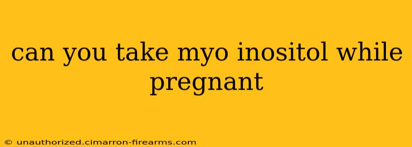 can you take myo inositol while pregnant