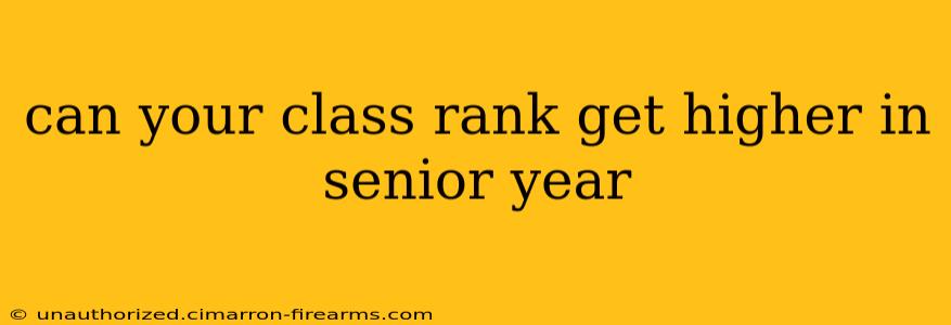 can your class rank get higher in senior year