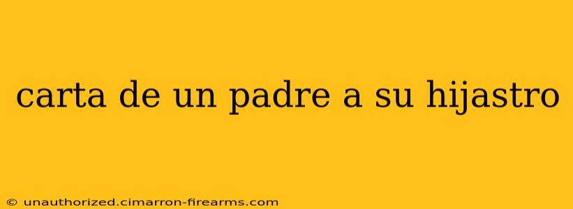 carta de un padre a su hijastro