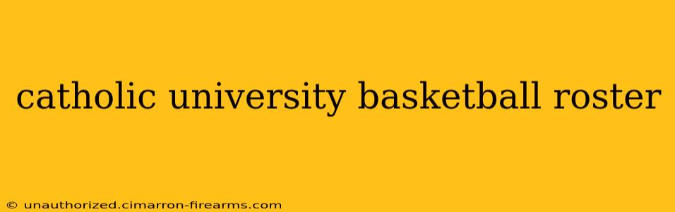 catholic university basketball roster