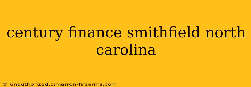 century finance smithfield north carolina