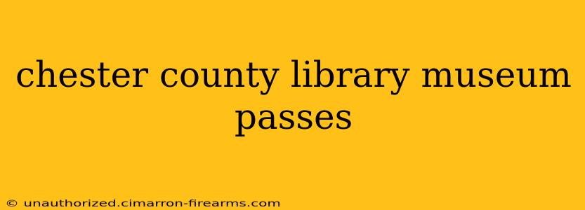 chester county library museum passes