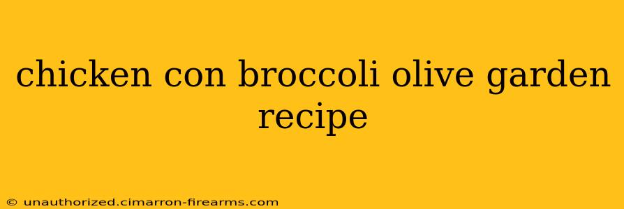 chicken con broccoli olive garden recipe