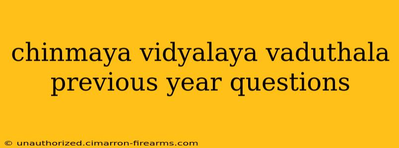 chinmaya vidyalaya vaduthala previous year questions