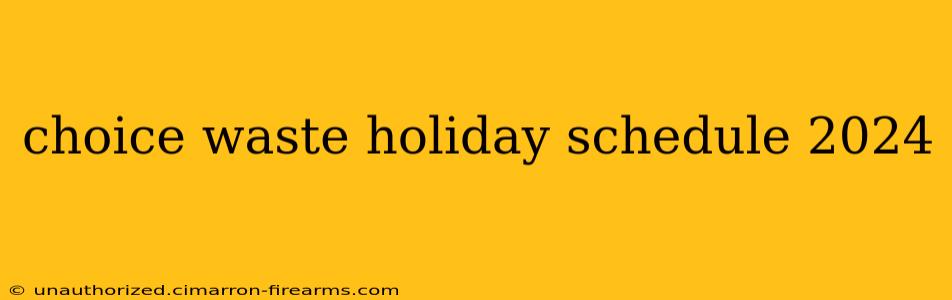 choice waste holiday schedule 2024