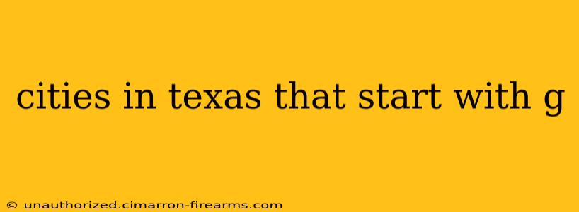 cities in texas that start with g