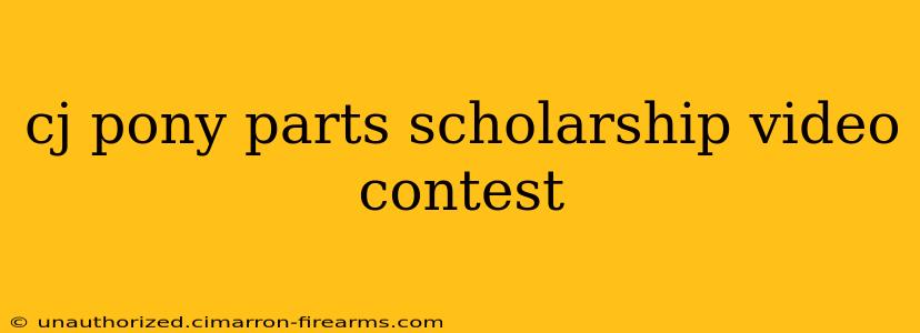 cj pony parts scholarship video contest