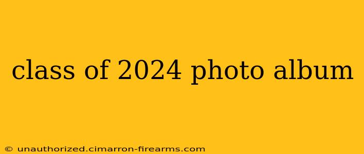 class of 2024 photo album