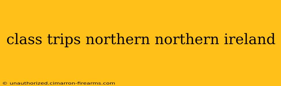 class trips northern northern ireland