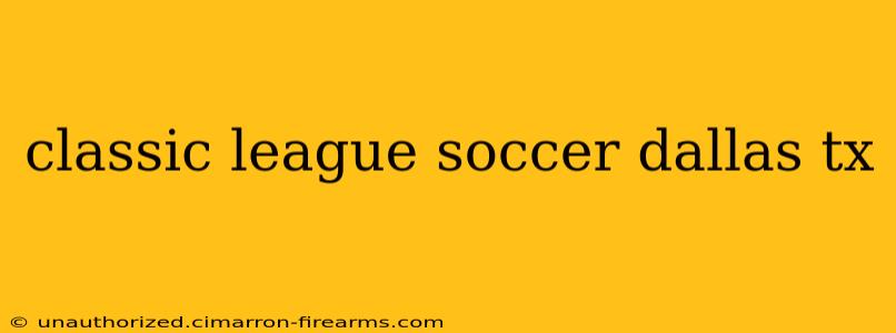 classic league soccer dallas tx