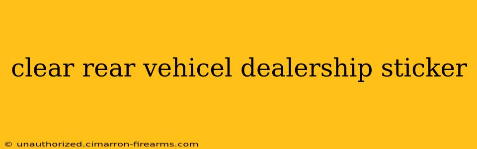 clear rear vehicel dealership sticker