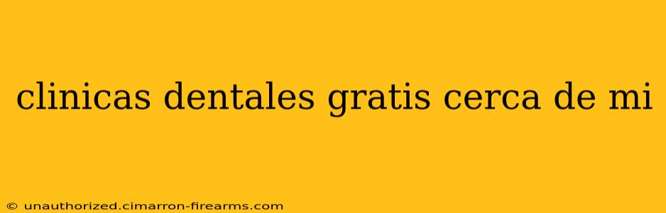 clinicas dentales gratis cerca de mi