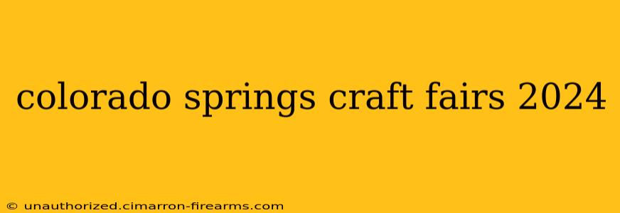 colorado springs craft fairs 2024