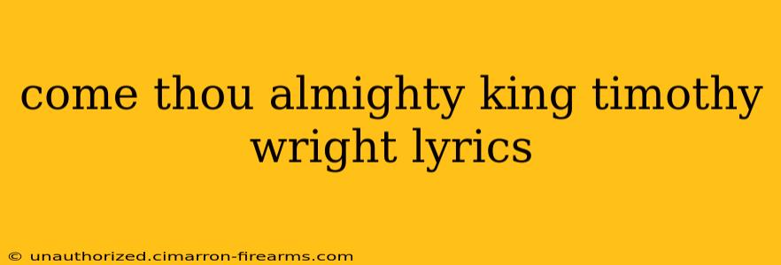 come thou almighty king timothy wright lyrics