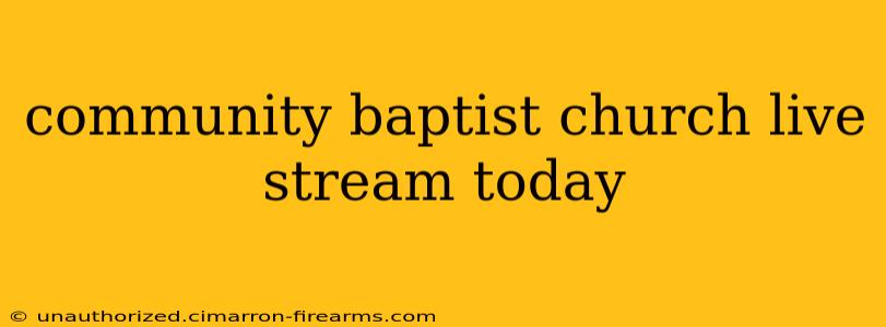 community baptist church live stream today