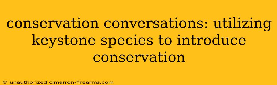 conservation conversations: utilizing keystone species to introduce conservation