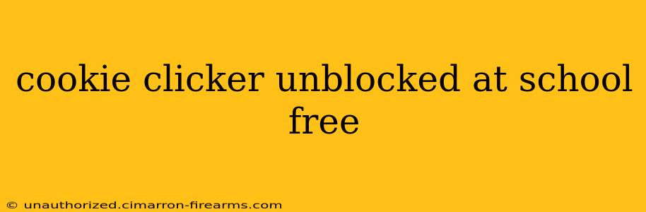 cookie clicker unblocked at school free