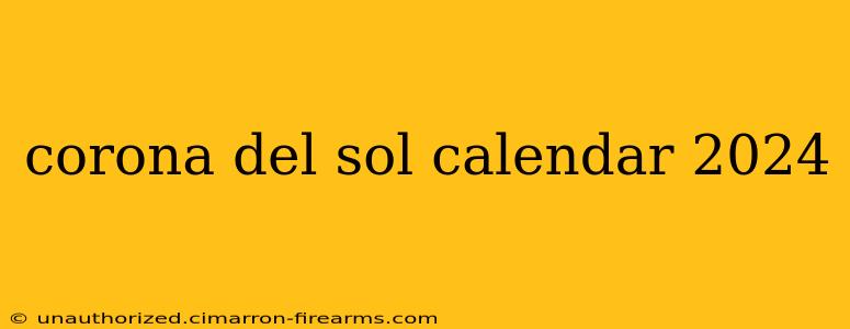 corona del sol calendar 2024