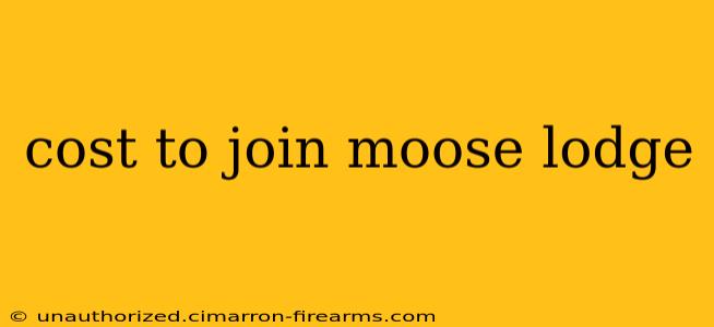 cost to join moose lodge