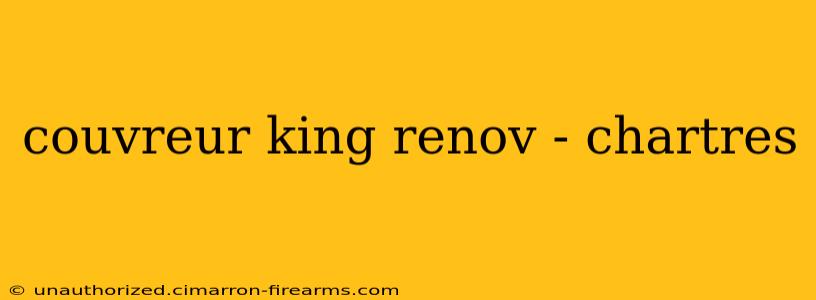 couvreur king renov - chartres