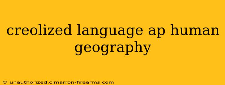 creolized language ap human geography