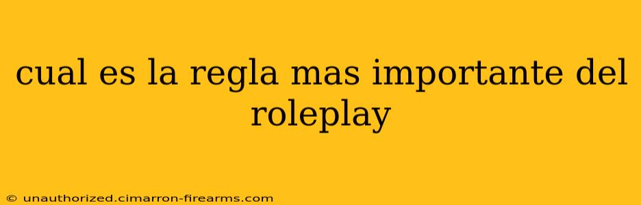 cual es la regla mas importante del roleplay